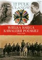 Wielka Księga Kawalerii Polskiej 1918-1939 Tom 15 12 Pułk Ułanów Podolskich