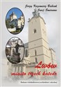 Lwów Miasto trzech katedr Śladami wielokulturowej architektury sakralnej