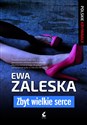 Zbyt wielkie serce - Ewa Zaleska