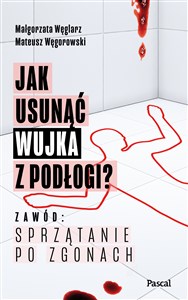 Jak usunąć wujka z podłogi? Zawód: sprzątanie po zgonach - Księgarnia UK