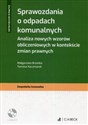 Sprawozdania o odpadach komunalnych Analiza nowych wzorów obliczeniowych w kontekście zmian prawnych + płyta CD