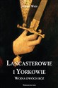 LANCASTEROWIE I YORKOWIE WOJNA DWÓCH RÓŻ