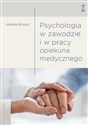 Psychologia w zawodzie i w pracy opiekuna medycznego - Joanna Kliszcz