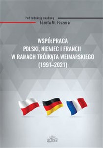 Współpraca Polski, Niemiec i Francji w ramach Trójkąta Weimarskiego (1991-2021)  - Księgarnia Niemcy (DE)