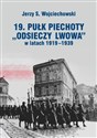 19. Pułk Piechoty Odsieczy Lwowa w latach 1919-1339 - Jerzy S. Wojciechowski