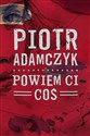 Powiem ci coś - Piotr Adamczyk