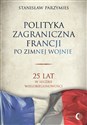 Polityka zagraniczna Francji po zimnej wojnie 25 lat w służbie wielobiegunowości