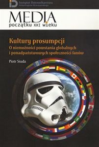 Kultury prosumpcji O niemożności powstania globalnych i ponadpaństwowych społeczności fanów