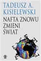 Nafta znowu zmieni świat - Tadeusz A. Kisielewski