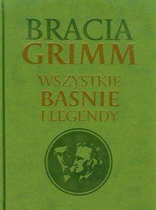 Bracia Grimm Wszystkie baśnie i legendy