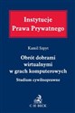 Obrót dobrami wirtualnymi w grach komputerowych. Studium cywilnoprawne