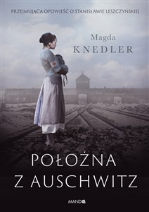 Położna z Auschwitz Przejmująca opowieść o Stanisławie Leszczyńskiej - Księgarnia Niemcy (DE)