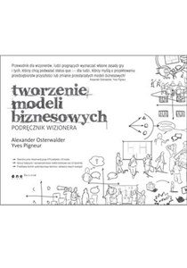 Tworzenie modeli biznesowych Podręcznik wizjonera - Księgarnia UK