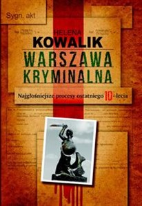 Warszawa kryminalna Najgłośniejsze procesy ostatniego 10-lecia