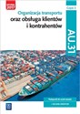 Organizacja transportu oraz obsługa klientów i kontrahentów Kwalifikacja AU.31 Część 2 Podręcznik do nauki zawodu Technik spedytor - Anna Rożej, Justyna Stochaj, Joanna Śliżewska, Paweł Śliżewski