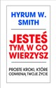 Jesteś tym w co wierzysz Proste kroki, które odmienią twoje życie - Hyrum W. Smith