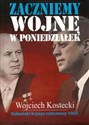Zaczniemy wojnę w poniedziałek Kubański kryzys rakietowy 1962 - Wojciech Kostecki