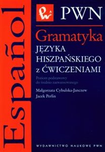 Gramatyka języka hiszpańskiego z ćwiczeniami Poziom podstawowy do średnio zaawansowanego