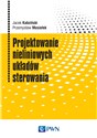 Projektowanie nieliniowych układów sterowania - Jacek Kabziński, Przemysław Mosiołek