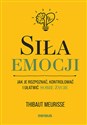 Siła emocji Jak je rozpoznać, kontrolować i ułatwić sobie życie - Thibaut Meurisse