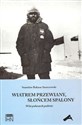 Wiatrem przewiany słońcem spalony 50 lat polarnych podróży - Stanisław Rakusa-Suszczewski