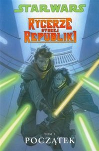 Star Wars Rycerze Starej Republiki Tom 1 Początek Komiks