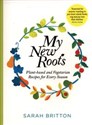 My New Roots Healthy plant-based and vegetarian recipes for every season