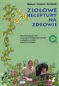 Ziołowe receptury na zdrowie - Mateusz Emanuel Senderski