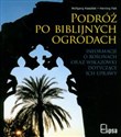 Podróż po biblijnych ogrodach Informacje o roślinach oraz wskazówki dotyczące ich uprawy - Wolfgang Kawollek, Henning Falk