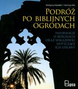 Podróż po biblijnych ogrodach Informacje o roślinach oraz wskazówki dotyczące ich uprawy