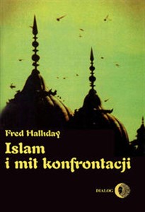 Islam i mit konfrontacji Religia i polityka na Bliskim Wschodzie - Księgarnia UK