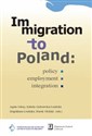 Immigration to Poland Policy, Employment, Integration - Agata Górny, Izabela Grabowska-Lusińska, Magdalena Lesińska