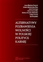 Alternatywy pozbawienia wolności w polskiej polityce karnej - Anna Błachnio-Parzych, Jolanta Jakubowska-Hara, Jacek Kosonoga, Hanna Kuczyńska, Barbara Kunicka-Mic