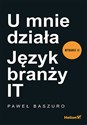 U mnie działa. Język branży IT. Wydanie II