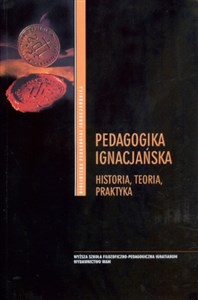 Pedagogika ignacjańska Historia, teoria, praktyka - Księgarnia Niemcy (DE)