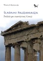 Śladami Pauzaniasza Podróż po starożytnej Grecji - Wojciech Machowski