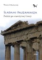 Śladami Pauzaniasza Podróż po starożytnej Grecji