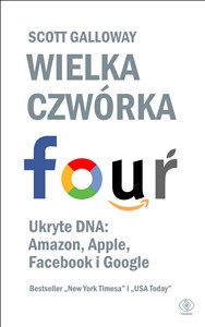 Wielka czwórka. Ukryte DNA: Amazon, Apple, Facebook i Google  - Księgarnia UK