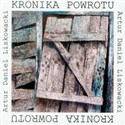 Kronika powrotu - Artur Daniel Liskowacki