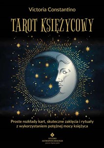 Tarot księżycowy Proste rozkłady kart, skuteczne zaklęcia i rytuały z wykorzystaniem potężnej mocy Księżyca