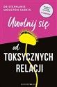 Uwolnij się od toksycznych relacji - Sarkis Stephanie Moulton