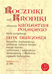 Roczniki czyli Kroniki sławnego Królestwa Polskiego Księga 1 - 2 do 1038 roku - Księgarnia UK