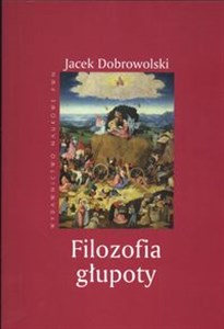 Filozofia głupoty Historia i aktualność sensu tego co irracjonalne - Księgarnia UK