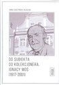 Od subiekta do kolekcjonera Ignacy Moś (1917-2001)