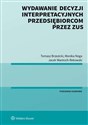 Wydawanie decyzji interpretacyjnych przedsiębiorcom przez ZUS - Tomasz Brzezicki, Monika Noga, Jacek Wantoch-Rekowski