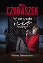 Maria Czubaszek W coś trzeba nie wierzyć - Violetta Ozminkowski