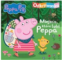 Peppa Pig Odkrywanka Miejsca, które lubi Peppa - Opracowanie Zbiorowe