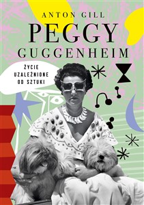 Peggy Guggenheim Życie uzależnione od sztuki