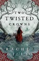 Two Twisted Crowns  - Rachel Gillig