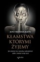 Kłamstwa, którymi żyjemy Jak zmierzyć się z prawdą, zaakceptować siebie i zmienić swoje życie - Jon Frederickson